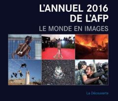 L'annuel 2016 de l'AFP. Le monde en images, Edition bilingue français-anglais - AFP (AGENCE FRANCE-P
