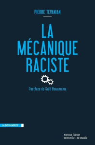 La mécanique raciste. Edition revue et augmentée - Tévanian Pierre ; Bouamama Saïd