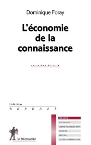 L'économie de la connaissance. 3e édition revue et corrigée - Foray Dominique