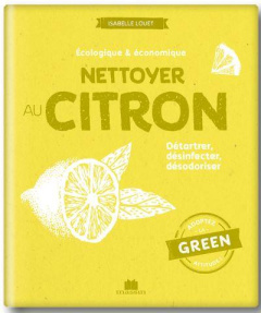 Nettoyer au citron. Détartrer, désinfecter, désodoriser - Louet Isabelle