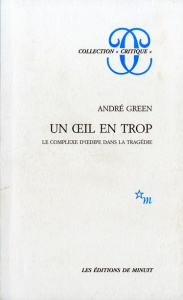 Un oeil en trop. Le complexe d'Oedipe dans la tragédie - Green André