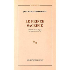 Le prince sacrifié. Théâtre et politique au temps de Louis XV - Apostolidès Jean-Marie