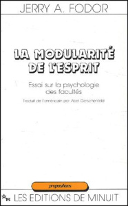 La modularité de l'esprit. Essai sur la psychologie des facultés - Fodor Jerry