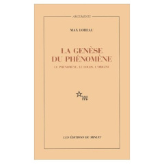 La Genèse du phénomène. Le phénomène, le logos, l'origine - Loreau Max