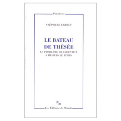 Le bateau de Thésée. Le problème de l'identité à travers le temps - Ferret Stéphane