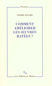Comment améliorer les oeuvres ratées ? - Bayard Pierre