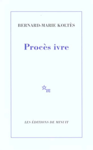 Procès ivre - Koltès Bernard-Marie