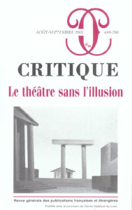 Critique N° 699-700, Août-septembre 2005 : Le théâtre sans l'illusion - Jobez Romain ; Frantz Pierre ; Consolini Marco ; C