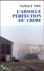 L'absolue perfection du crime - Viel Tanguy