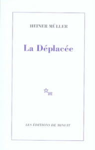 La Déplacée - Müller Heiner ; Bonnaud Irène ; Taszman Maurice