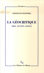 La géocritique. Réel, fiction, espace - Westphal Bertrand