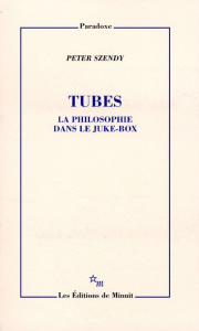 Tubes. La philosophie dans le juke-box - Szendy Peter