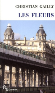 Les fleurs. Suivi de Richesse visionnaire d'une écriture - Gailly Christian ; Lebrun Jean-Claude