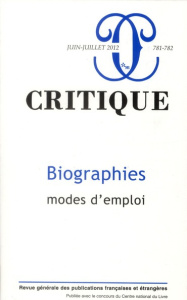 Critique N° 781-782, juin-juillet 2012 : Biographies, mode d'emploi - Apter Emily S. ; Bensaude-Vincent Bernadette ; Blo