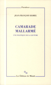 Camarade Mallarmé. Une politique de la lecture - Hamel Jean-François