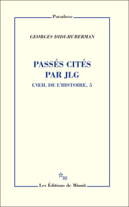 L'oeil de l'histoire. Tome 5, Passés cités par JLG - Didi-Huberman Georges