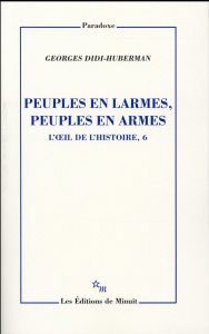 L'oeil de l'histoire. Tome 6, Peuples en larmes, peuples en armes - Didi-Huberman Georges