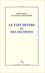 Le fait divers et ses fictions - Toudoire-Surlapierre Frédérique