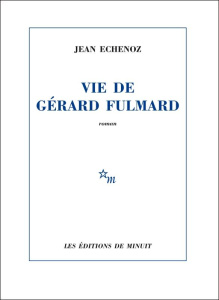 Vie de Gérard Fulmard - Echenoz Jean