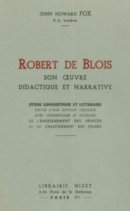 Robert de Blois, son œuvre didactique et narrative. Étude linguistique et littéraire suivie d'une éd - De Blois robert ; Fox John howard