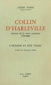 Collin d'Harleville, chantre de la vertu souriante (1755-1806). L'Homme et son temps - Tissier André