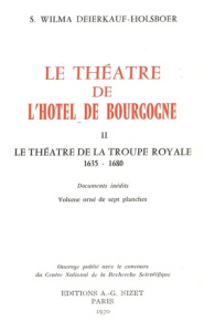 Le Théâtre de l'Hôtel de Bourgogne. II. Le théâtre de la troupe royale, 1635-1680 - Deierkauf-holsboer Sophie wilma