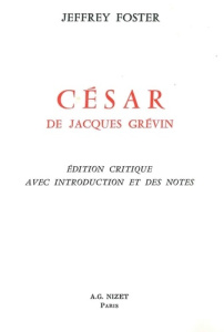César, de Jacques Grévin. édition critique avec introduction et des notes - Grévin Jacques ; Foster Jeffrey