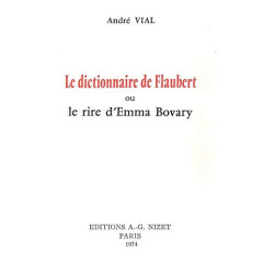 Le Dictionnaire de Flaubert. ou le rire d'Emma Bovary - Vial André