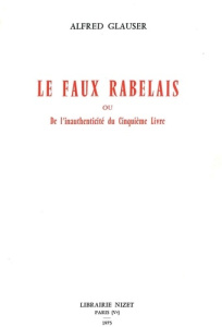 Le Faux Rabelais. ou l'inauthenticité du Cinquième Livre - Glauser Alfred