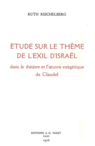 Étude sur le thème de l'exil d'Israël dans le théâtre et l'œuvre exégétique de Claudel - Reichelberg Ruth