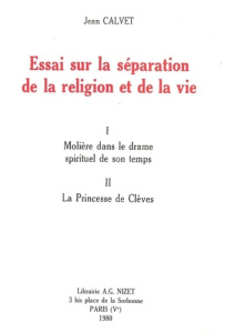 Essai sur la séparation de la religion et de la vie. I. Molière dans le drame spirituel de son temps - Calvet Jean