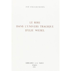 Le Rire dans l'univers tragique d'Élie Wiesel - Friedemann Joë