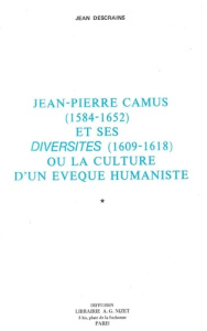 Jean-Pierre Camus (1584-1652) et ses Diversités (1609-1618). ou La culture d'un évêque humaniste - Descrains Jean