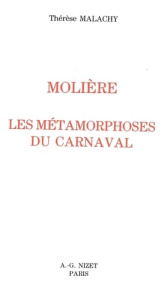 Molière. Les métamorphoses du carnaval - Malachy Thérèse ; Autrand Michel