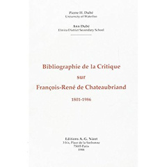 Bibliographie de la Critique sur François-René de Chateaubriand, 1801-1986 - Dubé Pierre Hubert ; Dubé Ann