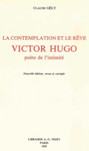La Contemplation et le rêve: Victor Hugo, poète de l'intimité - Gély Claude