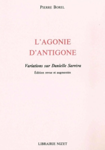 L'Agonie d'Antigone. Variations sur Danielle Sarréra - Borel Pierre