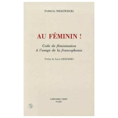 Au féminin!. Code de féminisation à l'usage de la francophonie - Niedzwiecki Patricia