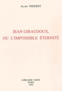 Jean Giraudoux ou l'impossible éternité - Niderst Alain