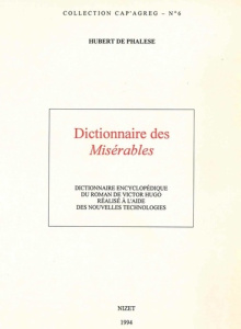 Dictionnaire des Misérables. Dictionnaire encyclopédique du roman de Victor Hugo réalisé à l'aide de - Phalèse Hubert de