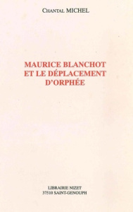 Maurice Blanchot et le déplacement d'Orphée - Michel Chantal
