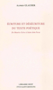 Ecriture et désécriture du texte poétique. De Maurice Scève à Saint-John Perse - Glauser Alfred