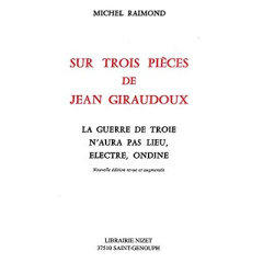 Sur trois pièces de Jean Giraudoux. La Guerre de Troie n'aura pas lieu, Electre, Ondine, Edition rev - Raimond Michel