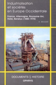 Industrialisation et sociétés en Europe occidentale. France, Allemagne, Royaume-Uni, Italie, Benelux - Broder Albert