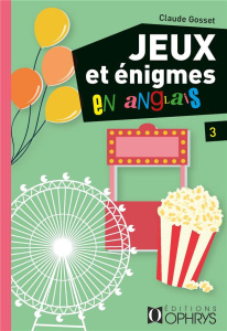 Jeux et énigmes en anglais. Tome 3 - Gosset Claude