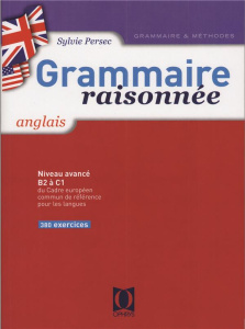 Grammaire raisonnée anglais Niveau B1 à B2. Tome 1, Edition revue et augmentée - Persec Sylvie ; Bouscaren Janine