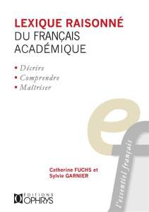 Lexique raisonné du français académique. Tome 1, Les collocations verbo-nominales (commencement, con - Fuchs Catherine ; Garnier Sylvie