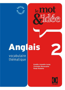 Le mot & l'idée Anglais 2. Vocabulaire thématique - Josselin-Leray Amélie ; Roberts Roda ; Bouscaren C