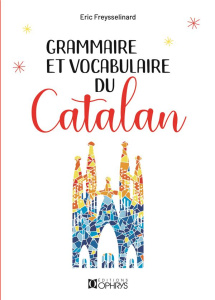 Grammaire et vocabulaire du catalan. 2e édition - Freysselinard Eric