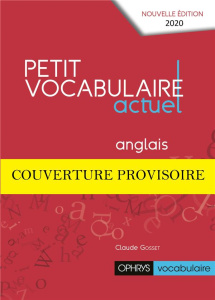Petit vocabulaire actuel anglais. Edition revue et augmentée - Gosset Claude